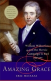 Amazing Grace: William Wilberforce and the Heroic Campaign to End Slavery, Metaxas, Eric