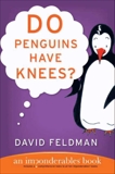 Do Penguins Have Knees?: An Imponderables Book, Feldman, David