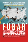 F.U.B.A.R.: How the Right Wing Has Stolen America, Seder, Sam & Sherrill, Stephen