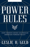 Power Rules: How Common Sense Can Rescue American Foreign Policy, Gelb, Leslie H.