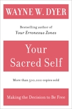 Your Sacred Self: Making the Decision to Be Free, Dyer, Wayne W.