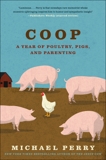 Coop: A Year of Poultry, Pigs, and Parenting, Perry, Michael