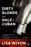 Dirty Blonde and Half-Cuban: A Novel, Wixon, Lisa