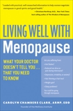 Living Well with Menopause: What Your Doctor Doesn't Tell You...That You Need To Know, Clark, Carolyn Chambers