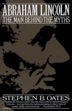 Abraham Lincoln: The Man Behind the Myths, Oates, Stephen B.