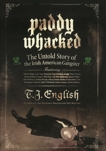Paddy Whacked: The Untold Story of the Irish American Gangster, English, T. J.