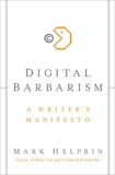 Digital Barbarism: A Writer's Manifesto, Helprin, Mark