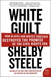 White Guilt: How Blacks and Whites Together Destroyed the Promise of the Civil Rights Era, Steele, Shelby