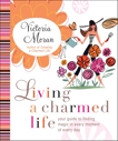 Living a Charmed Life: Your Guide to Finding Magic in Every Moment of Every Day, Moran, Victoria