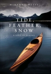 Tide, Feather, Snow: A Life in Alaska, Weiss, Miranda