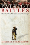 Patriot Battles: How the Revolutionary War was Fought, Stephenson, Michael