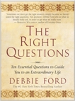 The Right Questions: Ten Essential Questions To Guide You To An Extraordinary Life, Ford, Debbie