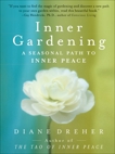 Inner Gardening: The Tao Of Personal Renewal, Dreher, Diane