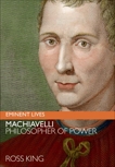 Machiavelli: Philosopher of Power, King, Ross