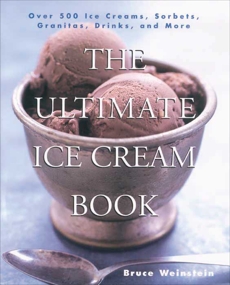 The Ultimate Ice Cream Book: Over 500 Ice Creams, Sorbets, Granitas,, Weinstein, Bruce