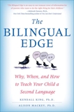 The Bilingual Edge: The Ultimate Guide to Why, When, and How, King, Kendall & Mackey, Alison