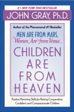 Children Are from Heaven: Positive Parenting Skills for Raising Cooperative, Confident, and Compassionate Children, Gray, John