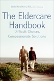 The Eldercare Handbook: Difficult Choices, Compassionate Solutions, Henry, Stella & Convery, Ann