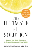 The Ultimate pH Solution: Balance Your Body Chemistry to Prevent Disease and Lose Weight, Cook, Michelle Schoffro