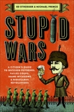 Stupid Wars: A Citizen's Guide to Botched Putsches, Failed Coups, Inane Invasions, and Ridiculous Revolutions, Strosser, Ed & Prince, Michael