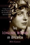 The Loveliest Woman in America: A Tragic Actress, Her Lost Diaries, and Her Granddaughter's Search for Home, Gaston, Bibi