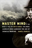 Master Mind: The Rise and Fall of Fritz Haber, the Nobel Laureate Who Launched the Age of Chemical Warfare, Charles, Daniel