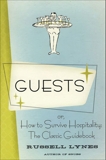 Guests: Or, How to Survive Hospitality: The Classic Guidebook, Lynes, Russell