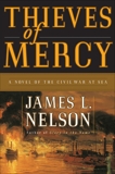 Thieves of Mercy: A Novel of the Civil War at Sea, Nelson, James L.