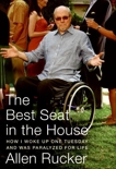 The Best Seat in the House: How I Woke Up One Tuesday and Was Paralyzed for Life, Rucker, Allen