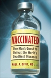 Vaccinated: Triumph, Controversy, and An Uncertain F, Offit, Paul A.