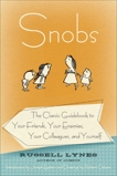 Snobs: The Classic Guidebook to Your Friends, Your Enemies, Your Colleagues, and Yourself, Lynes, Russell