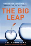 The Big Leap: Conquer Your Hidden Fear and Take Life to the Next Level, Hendricks, Gay