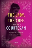 The Lady, the Chef, and the Courtesan: A Novel, Marisol