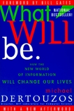 What Will Be: How the World of Information Will Change, Dertouzos, Michael L.