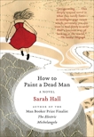How to Paint a Dead Man: A Novel, Hall, Sarah