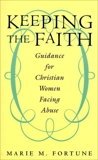 Keeping the Faith: Guidance for Christian Women Facing Abus, Fortune, Marie M.
