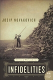 Infidelities: Stories of War and Lust, Novakovich, Josip