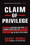 Claim of Privilege: A Mysterious Plane Crash, a Landmark Supreme Court Case, and the Rise of State Secrets, Siegel, Barry