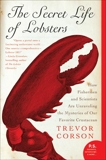 The Secret Life of Lobsters: How Fishermen and Scientists Are Unraveling the Mysteries of Our Favorite Crustacean, Corson, Trevor