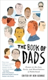 The Book of Dads: Essays on the Joys, Perils, and Humiliations of Fatherhood, George, Ben