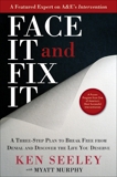 Face It and Fix It: A Three-Step Plan to Break Free from Denial and Discover the Life You Deserve, Seeley, Ken