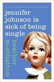 Jennifer Johnson Is Sick of Being Single: A Novel, McElhatton, Heather