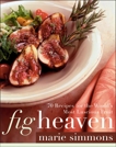 Fig Heaven: 70 Recipes for the World's Most Luscious Fruit, Simmons, Marie