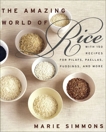 The Amazing World of Rice: with 150 Recipes for Pilafs, Paellas, Puddings, and More, Simmons, Marie