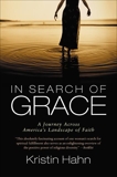 In Search of Grace: A Journey Across America's Landscape of Faith, Hahn, Kristin