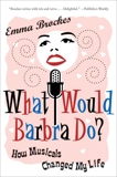 What Would Barbra Do?: How Musicals Can Change Your Life, Brockes, Emma