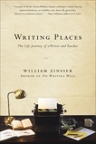 Writing Places: The Life Journey of a Writer and Teacher, Zinsser, William