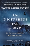 The Indifferent Stars Above: The Harrowing Saga of the Donner Party, Brown, Daniel James