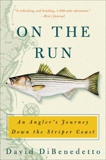 On the Run: An Angler's Journey Down the Striper Coast, DiBenedetto, David & Dibenedetto, David