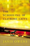 The Schooling of Claybird Catts: A Novel, Owens, Janis